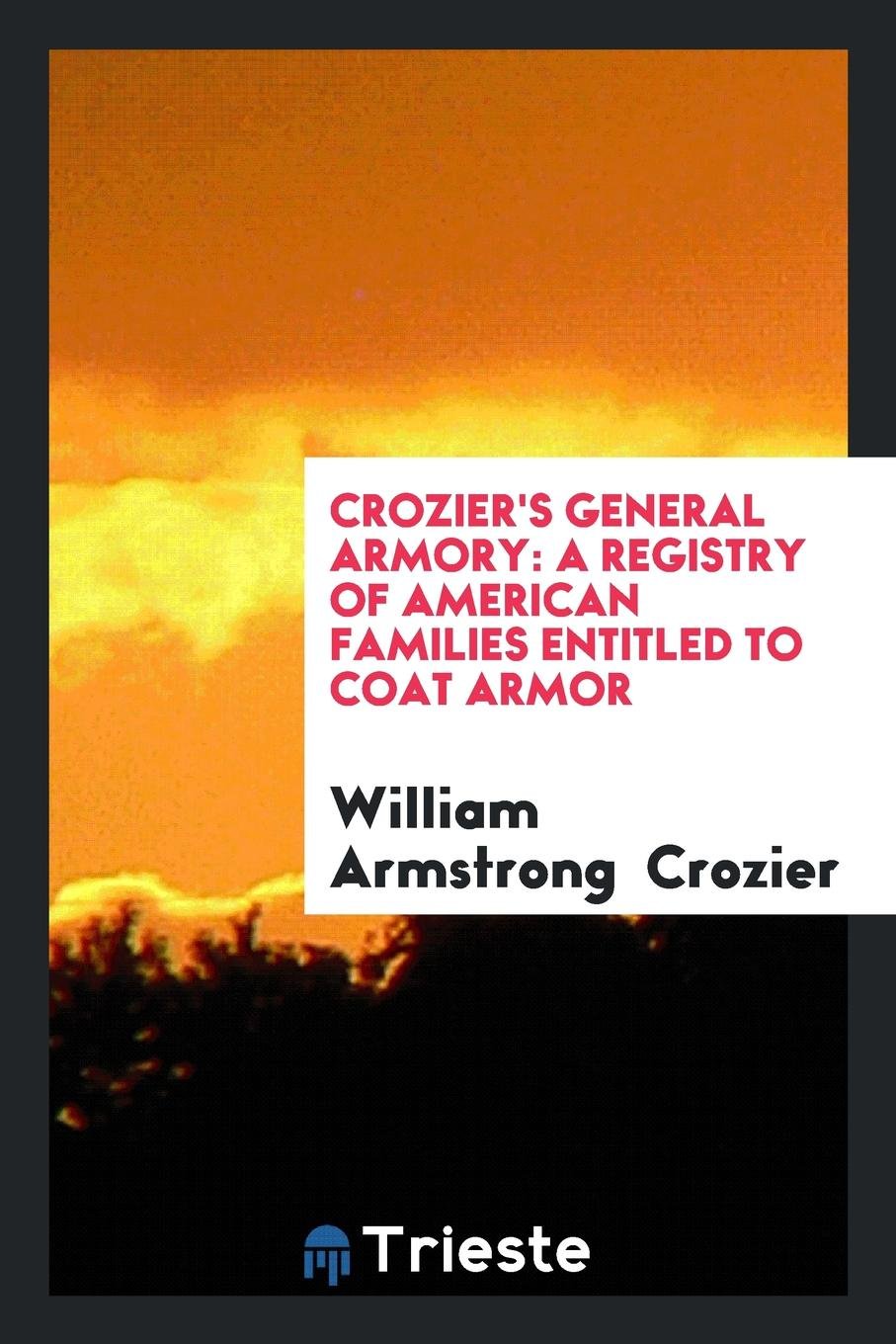 Crozier's General Armory: A Registry of American Families Entitled to Coat Armor Books