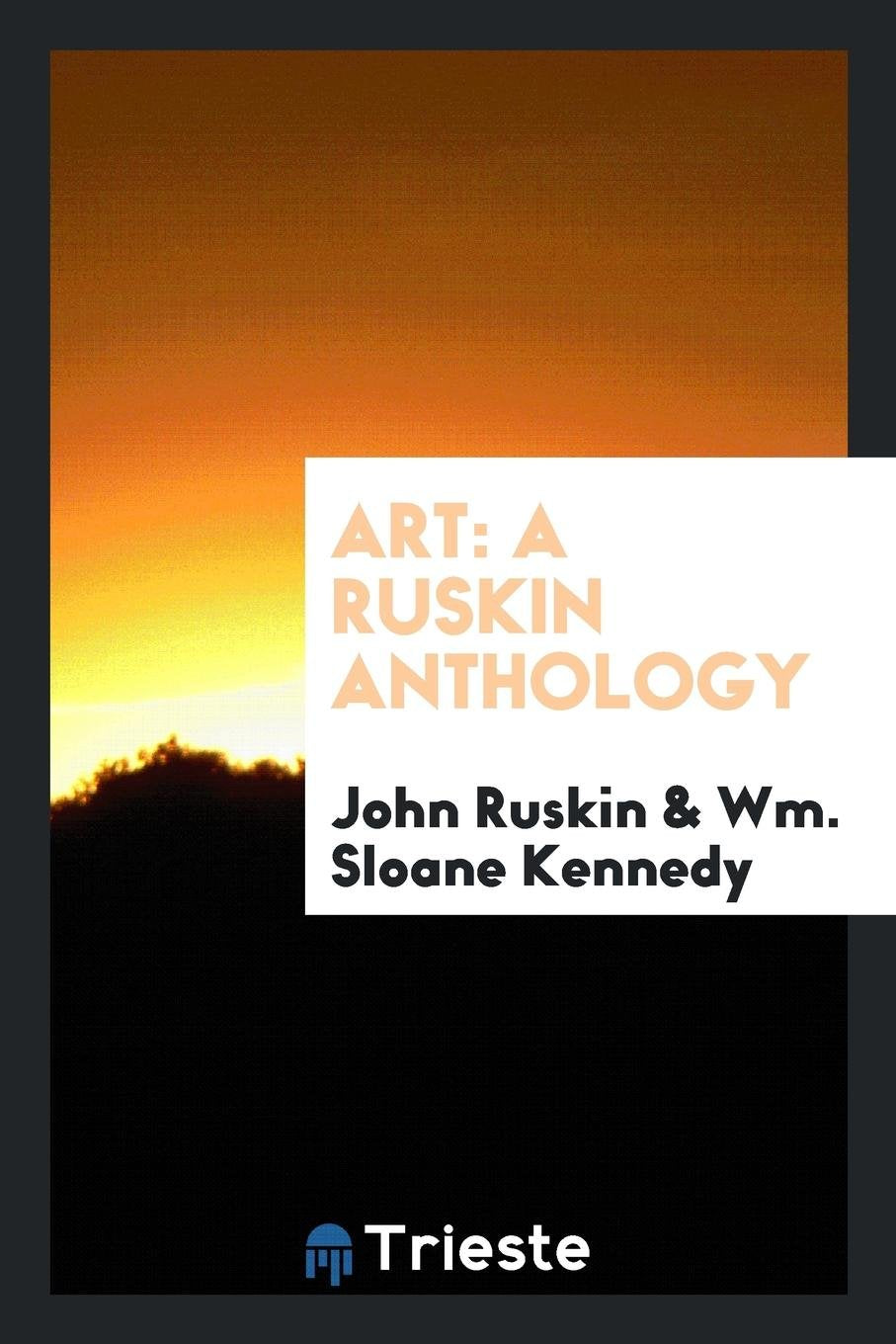 Art; A Ruskin Anthology: A Ruskin Anthology Social Sciences