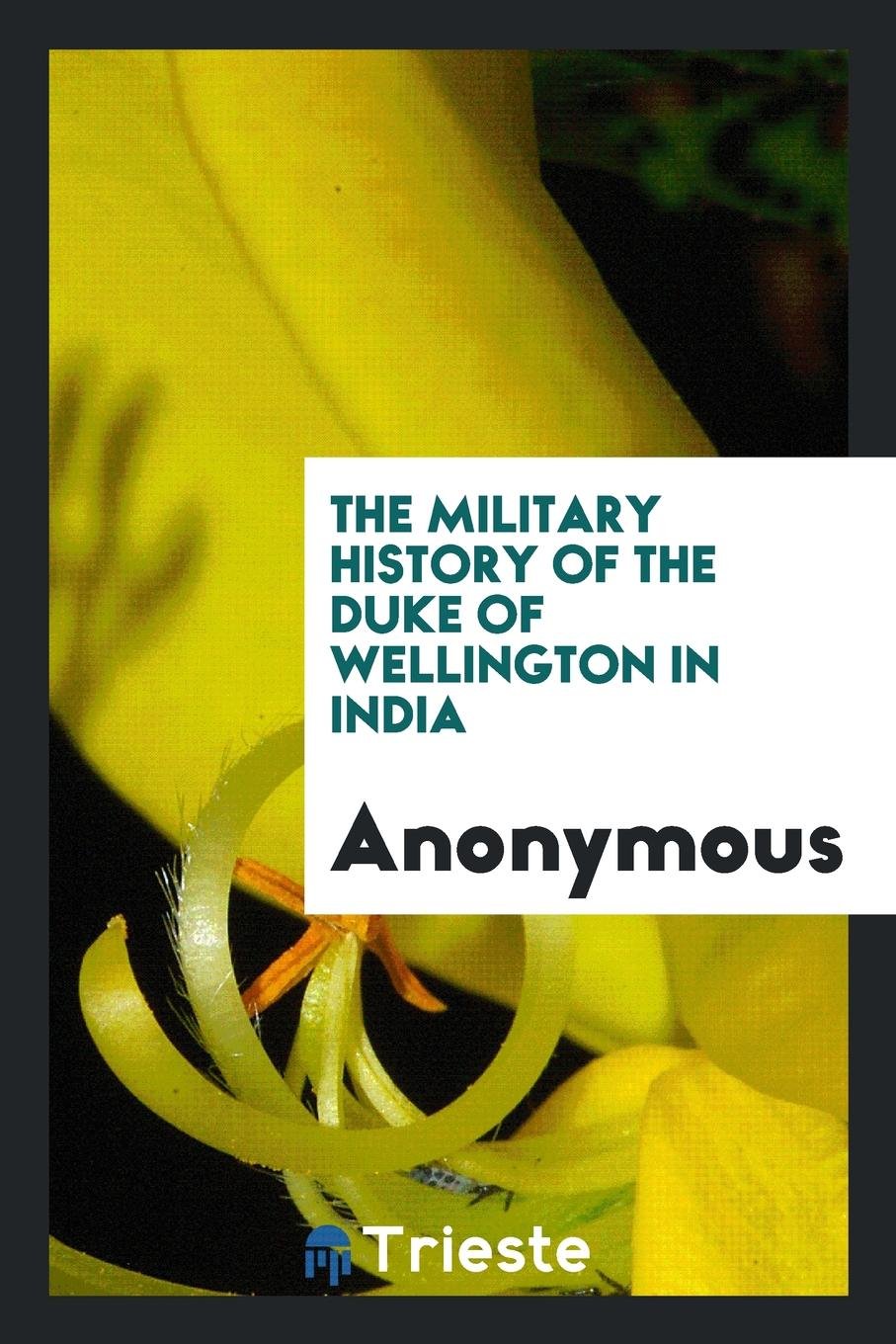 The Military History of the Duke of Wellington in India Social Sciences