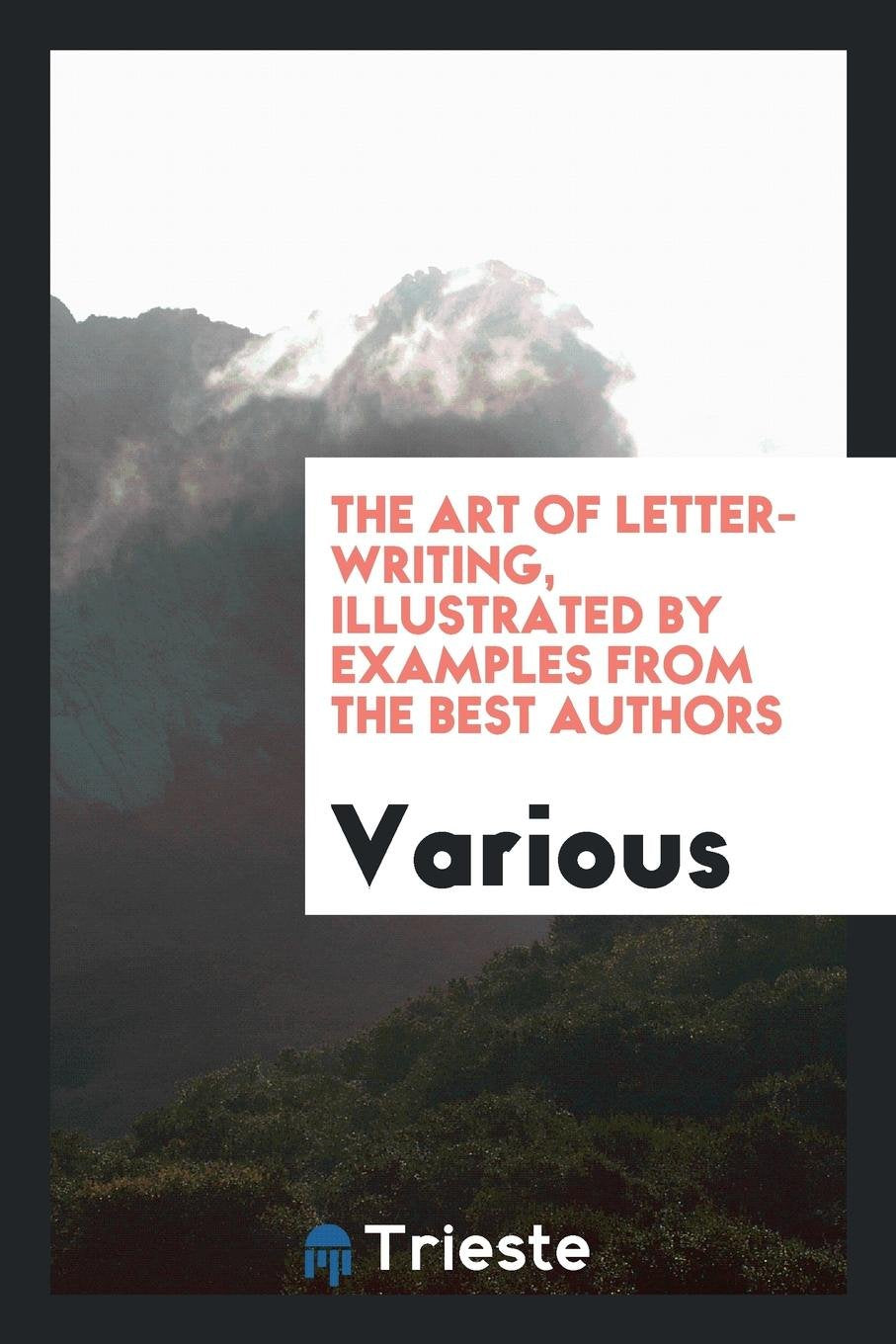 The Art of Letter-Writing, Illustrated by Examples from the Best Authors Social Sciences
