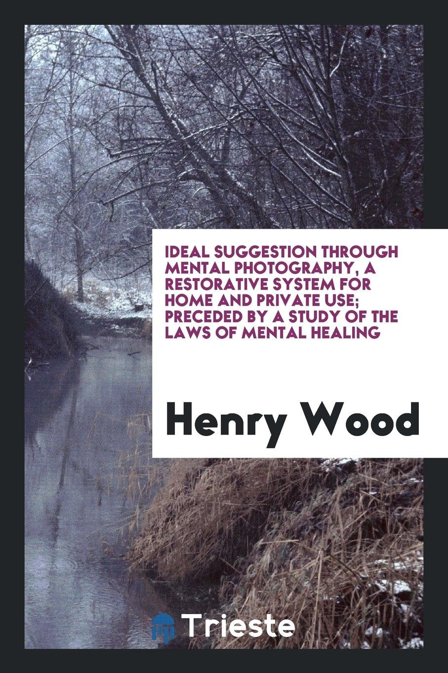 Ideal Suggestion Through Mental Photography ...: Preceded by a Study of the ... Contemporary literature