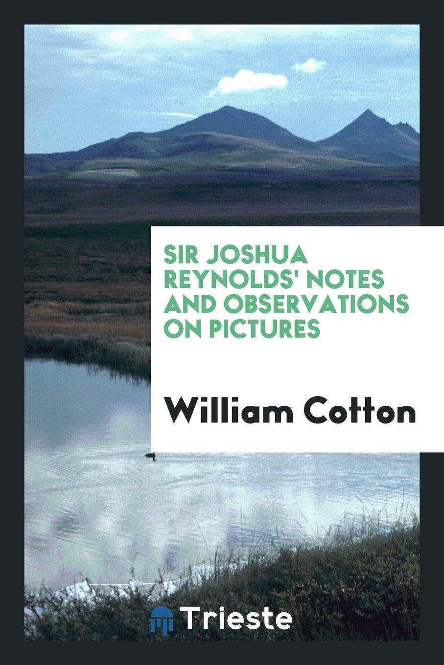 Sir Joshua Reynolds' Notes and Observations on Pictures: Chiefly of the Venetian School ... Also ... Social Sciences