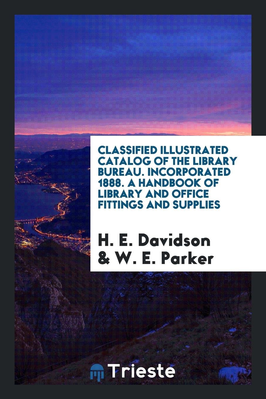 Classified Illustrated Catalog of the Library Bureau: A Handbook of Library and Office Fittings ... Books