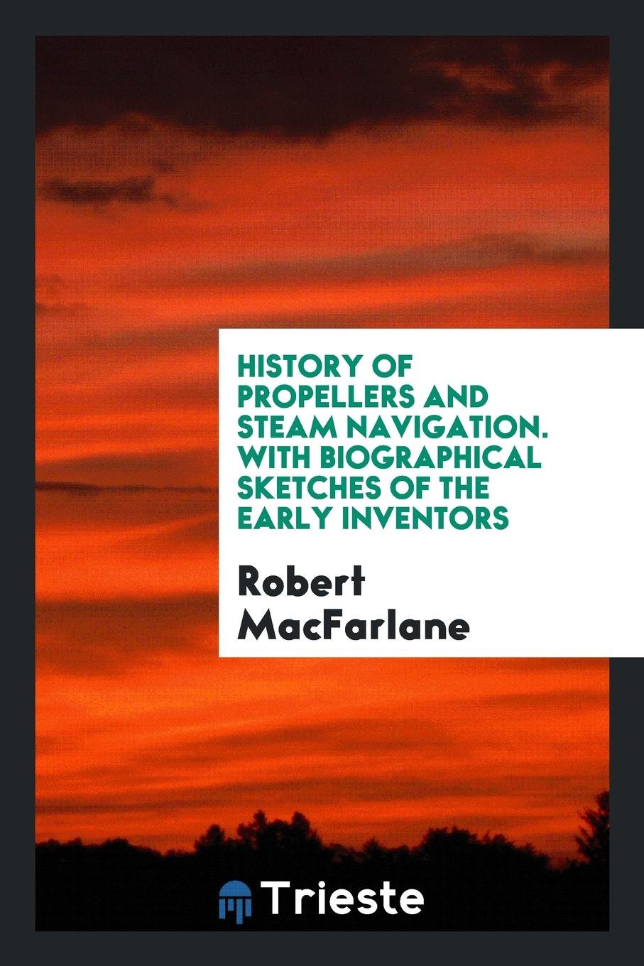 History of Propellers and Steam Navigation: With Biographical Sketches of the Early Inventors Contemporary literature