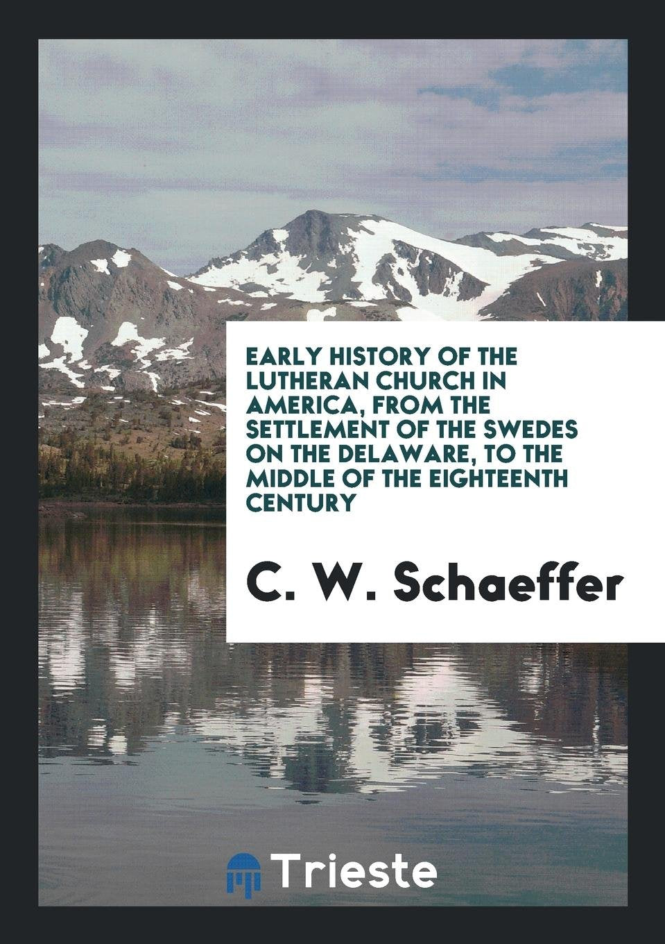 Early History of the Lutheran Church in America: From the Settlement of the ... Social Sciences