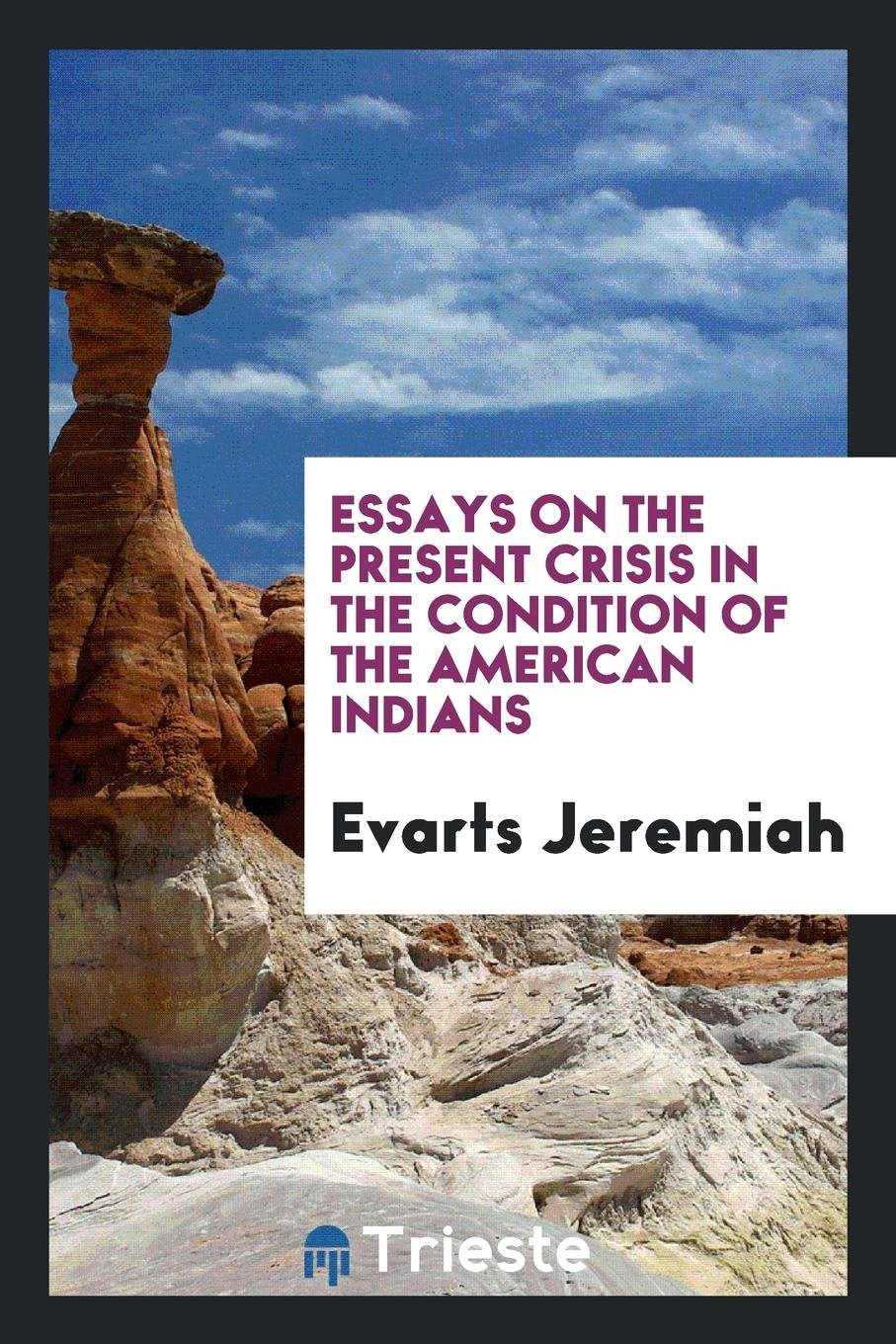 Essays on the Present Crisis in the Condition of the American Indians Books