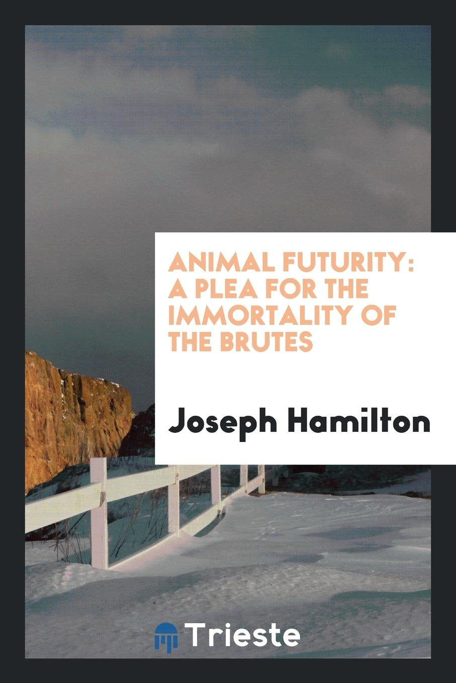 Animal Futurity: A Plea for the Immortality of the Brutes Books
