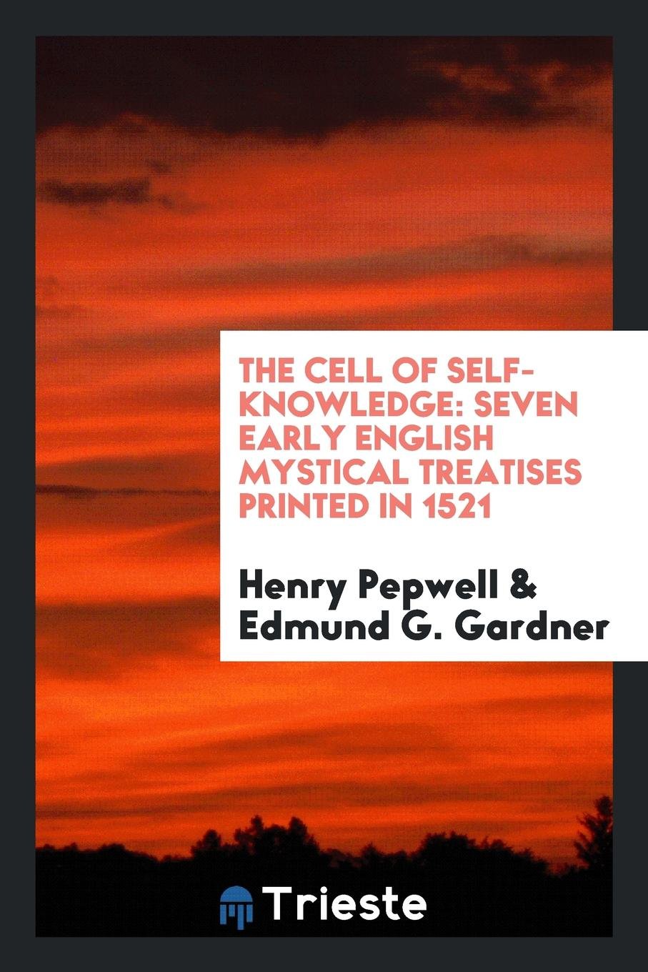 The Cell of Self-Knowledge: Seven Early English Mystical Treatises Printed ... Social Sciences