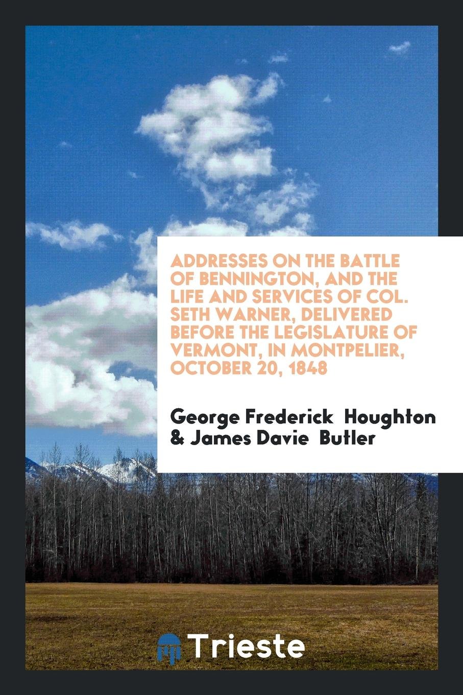 Addresses on the Battle of Bennington: And the Life and Services of Col ... Memories