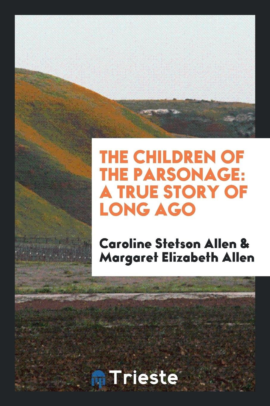 The Children of the Parsonage: A True Story of Long Ago Books