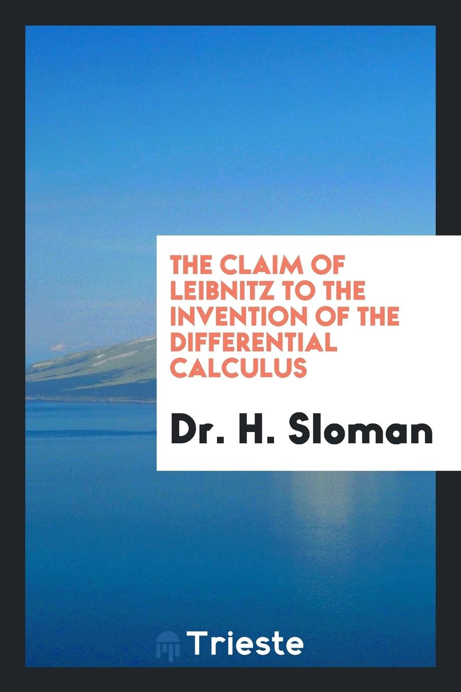 The Claim of Leibnitz to the Invention of the Differential Calculus, Tr ... Learning & Reference