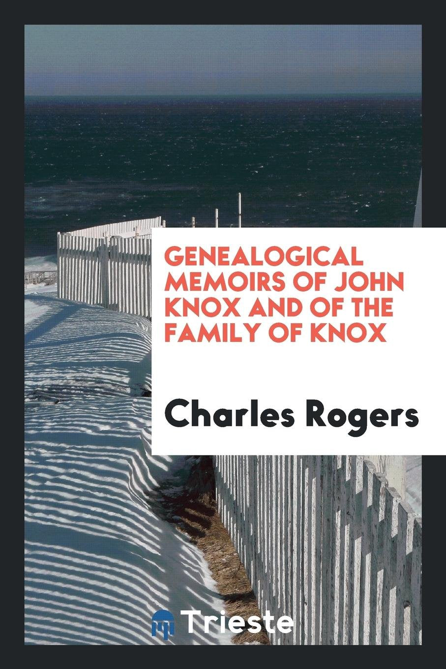 Genealogical Memoirs of John Knox and of the Family of Knox Social Sciences