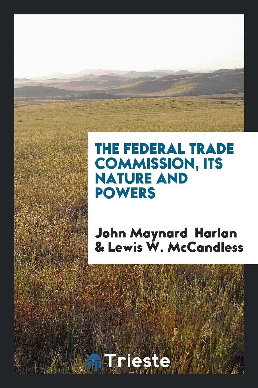 The Federal Trade Commission, Its Nature and Powers;. Social Sciences
