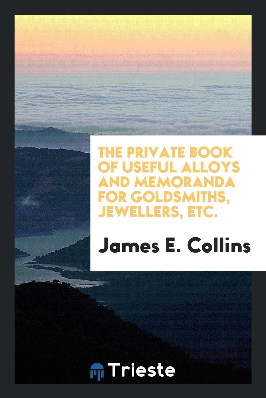 The Private Book of Useful Alloys & Memoranda for Goldsmiths, Jewellers, &c Historical Fiction