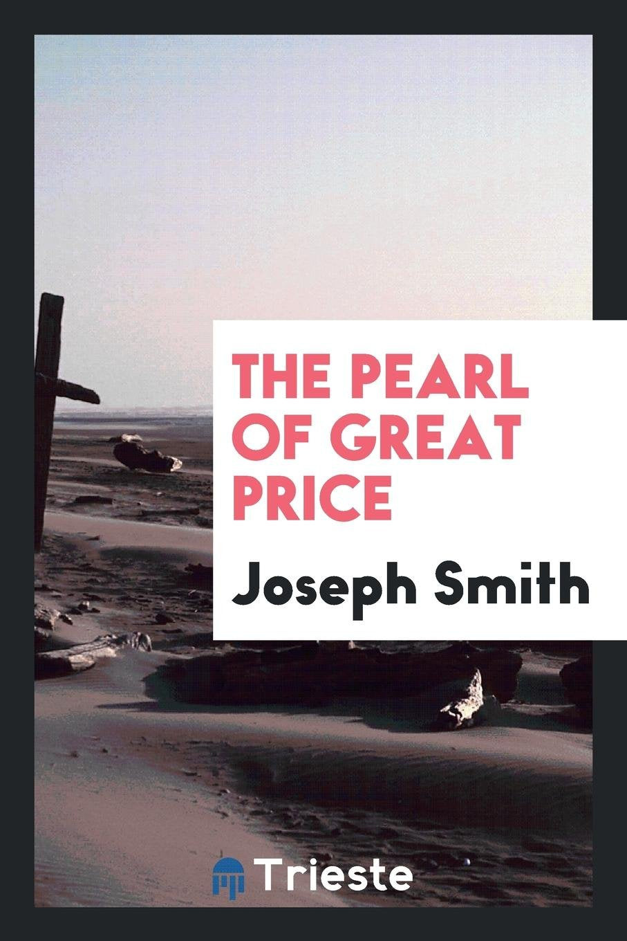 The Pearl of Great Price: A Selection from the Revelations, Translations ... Social Sciences