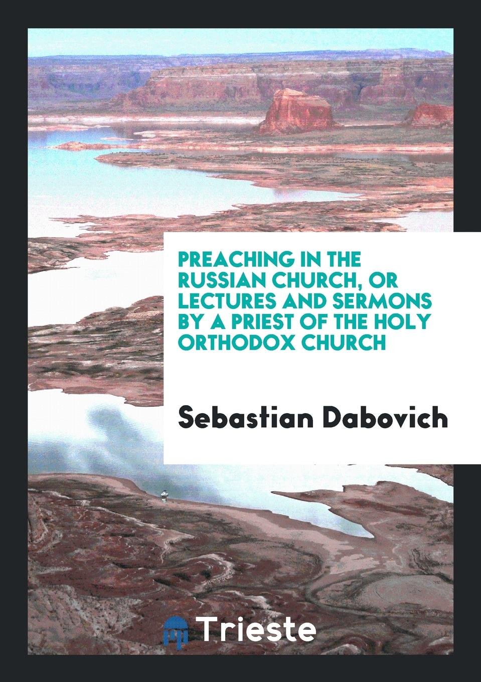 Preaching in the Russian Church, or Lectures and Sermons by a Priest of the ... Social Sciences