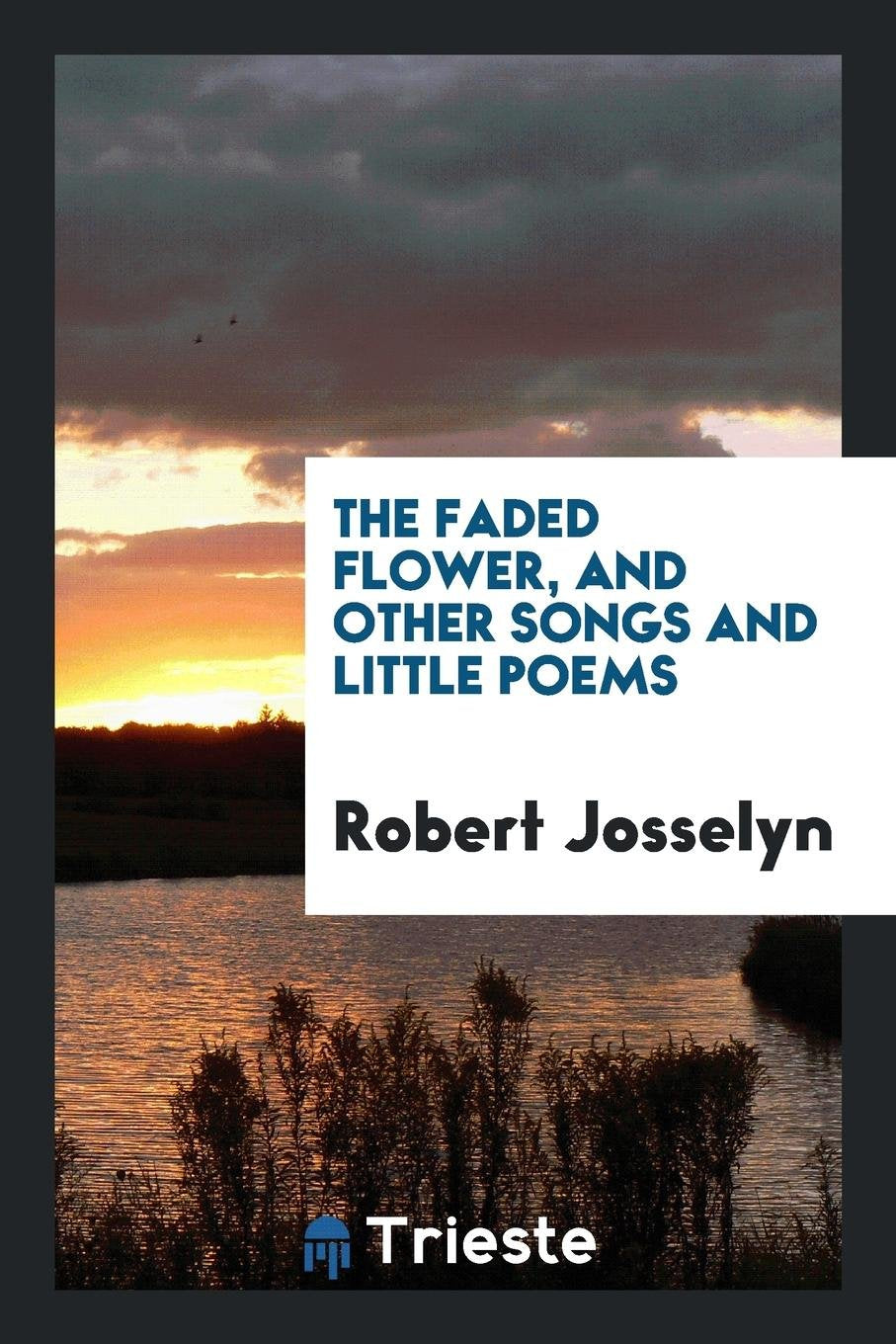 The Faded Flower, and Other Songs and Little Poems Social Sciences