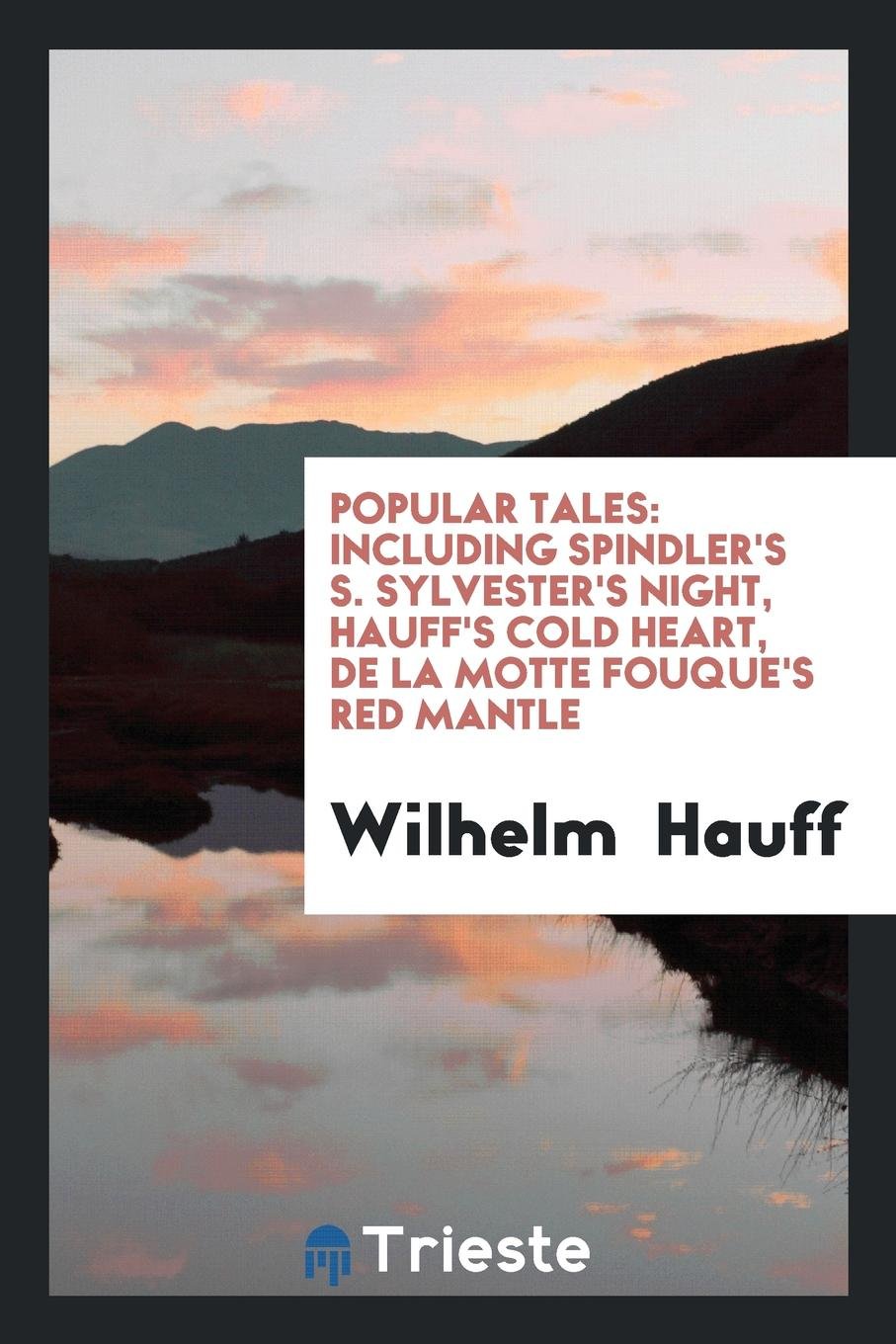 Popular Tales; Including Spindler's S. Sylvester's Night, Hauff's Cold Heart, de la Motte Fouqué ... Fairy Tales & Legends