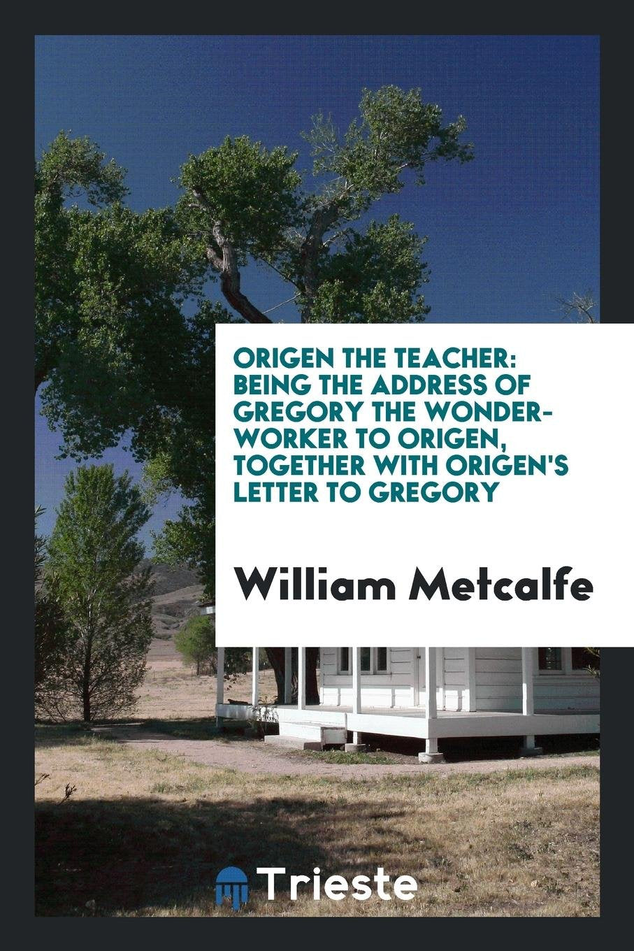 Origen the Teacher: Being the Address of Gregory the Wonder-Worker to Origen Contemporary literature