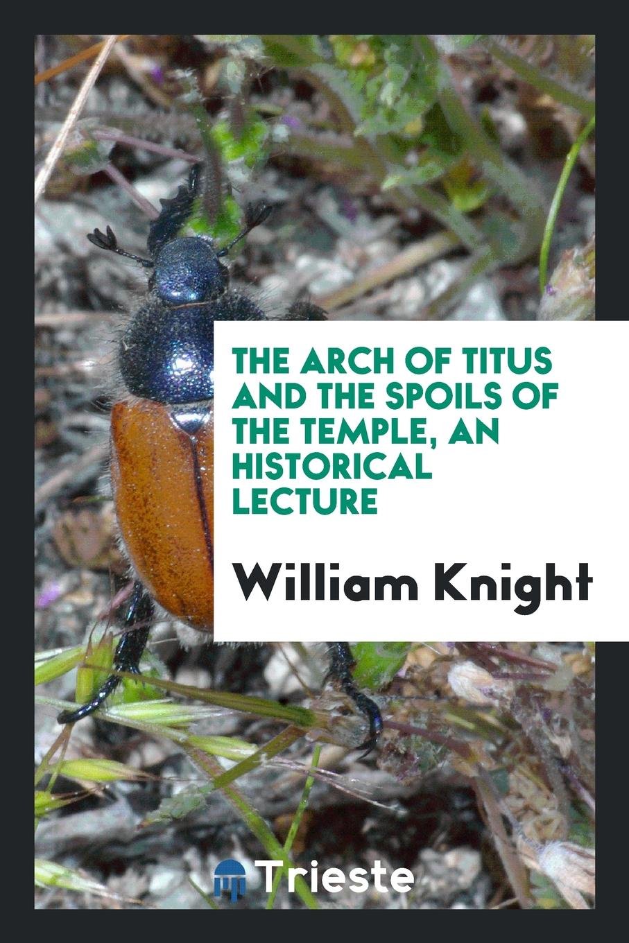 The Arch of Titus and the Spoils of the Temple, an Historical Lecture Social Sciences