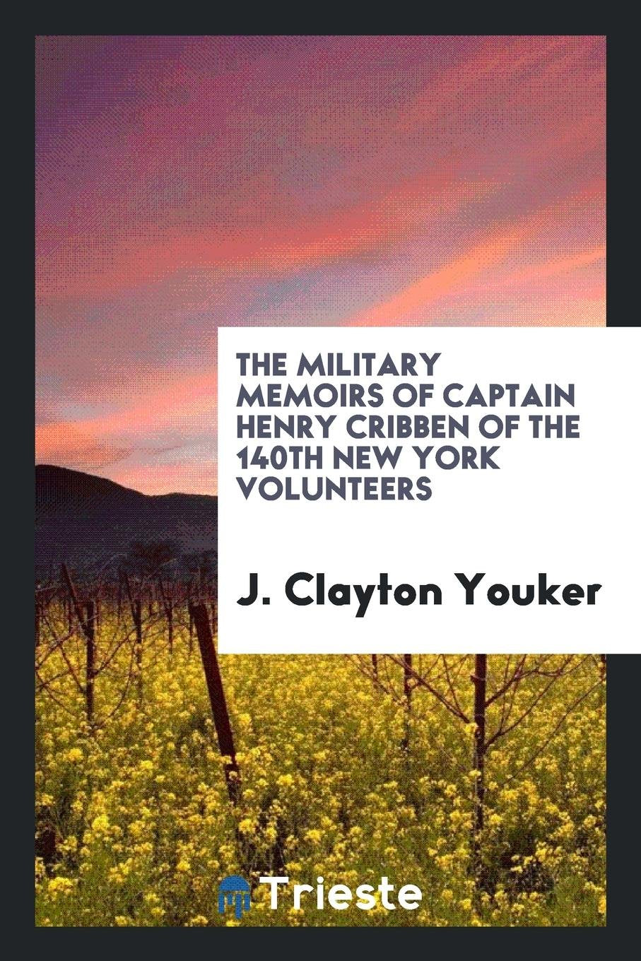 The Military Memoirs of Captain Henry Cribben of the 140th New York Volunteers Social Sciences