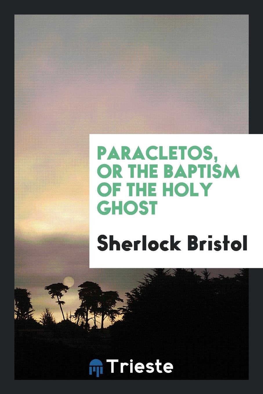 Paracletos, Or, the Baptism of the Holy Ghost Social Sciences
