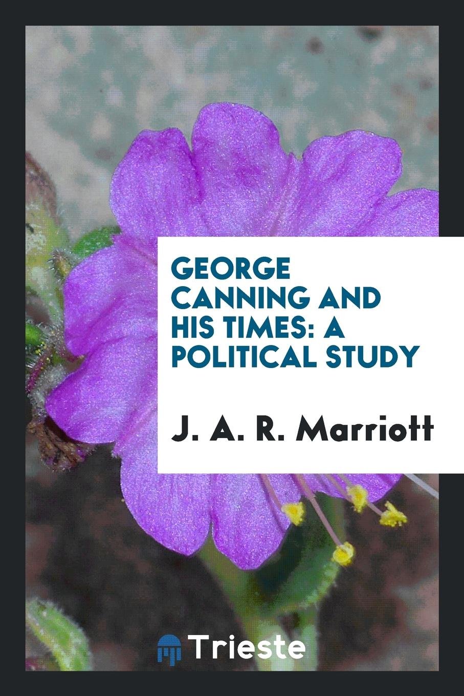 George Canning and His Times: A Political Study Leisure, Home & Garden