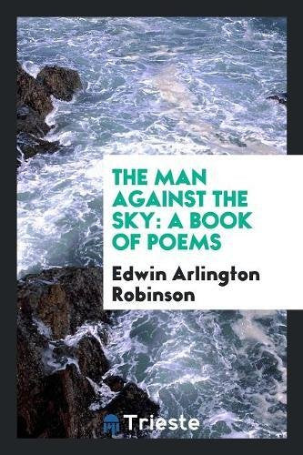 The Man Against the Sky: A Book of Poems Social Sciences