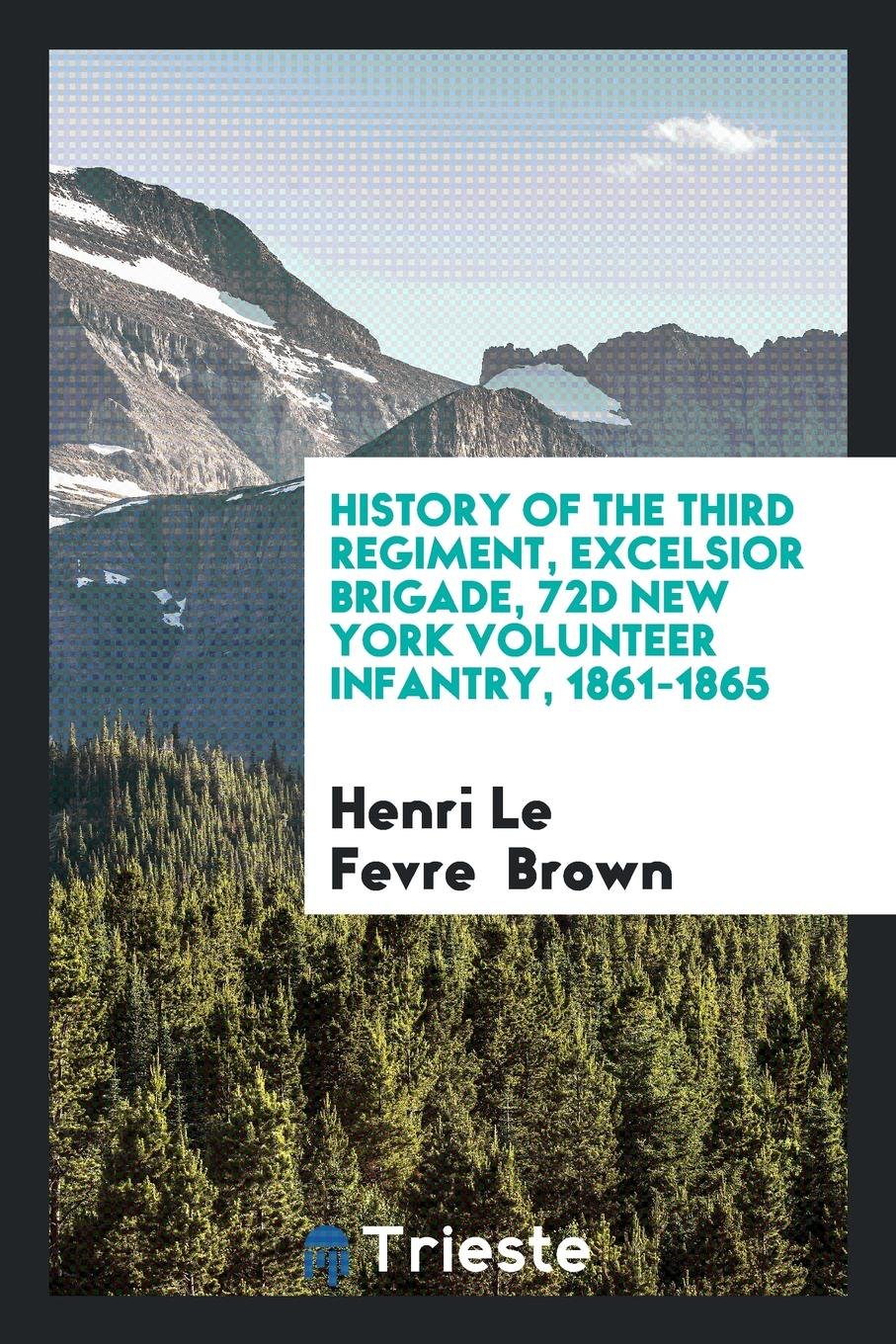 History of the Third Regiment, Excelsior Brigade, 72d New York Volunteer Infantry, 1861-1865 Social Sciences