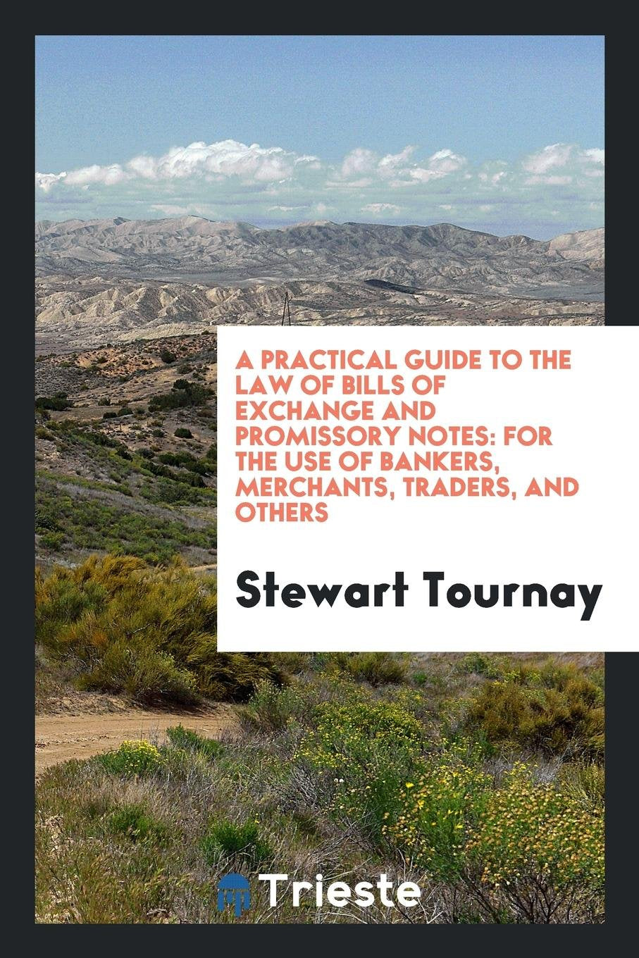 A Practical Guide to the Law of Bills of Exchange and Promissory Notes: For the Use of Bankers ... Social Sciences