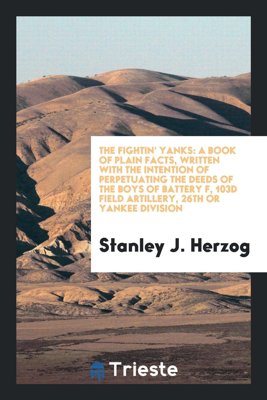 The Fightin' Yanks: A Book of Plain Facts, Written with the Intention of ... Social Sciences