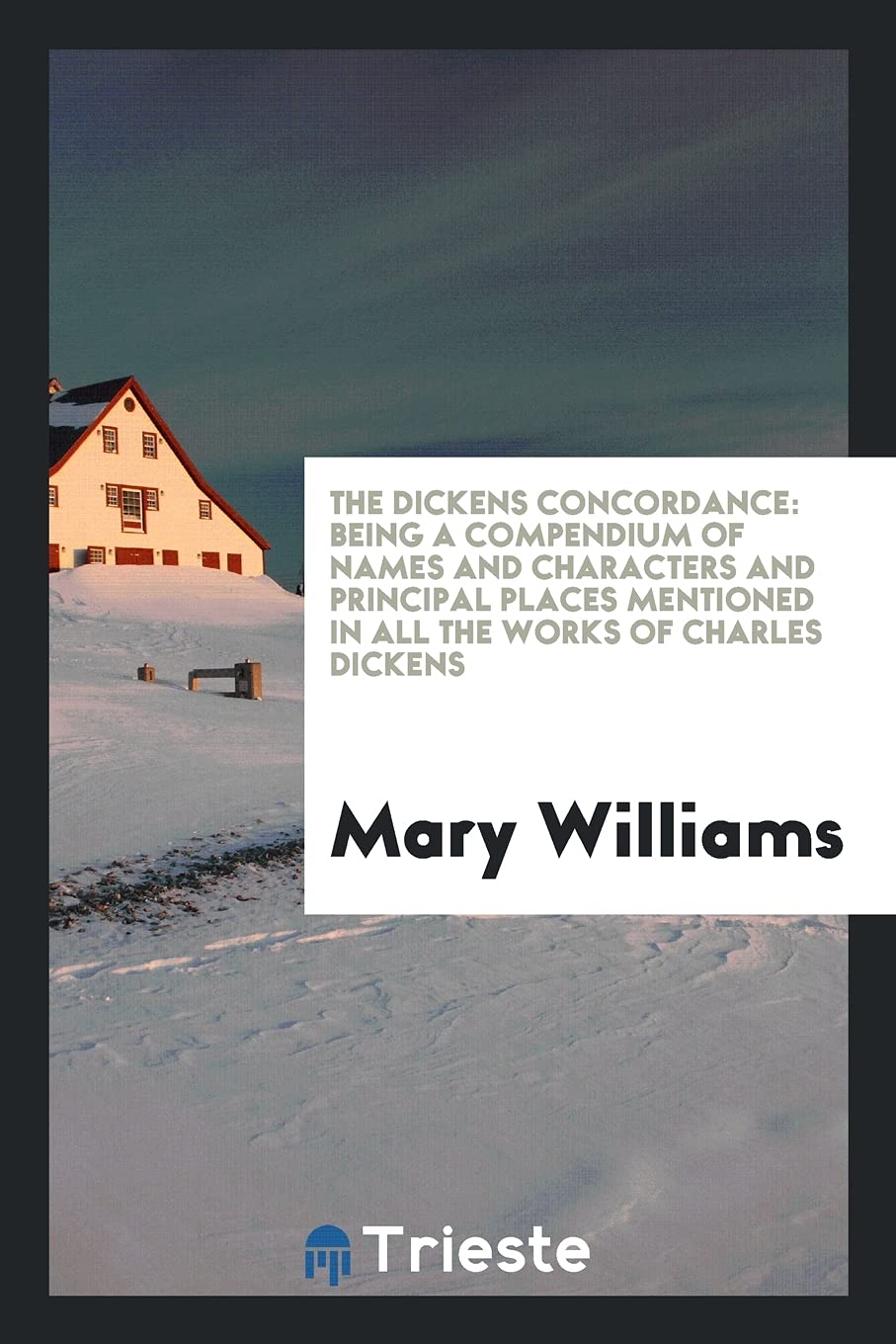 The Dickens Concordance: Being a Compendium of Names and Characters and Principal Places Mentioned in All the Works of Charles Dickens Politics & History