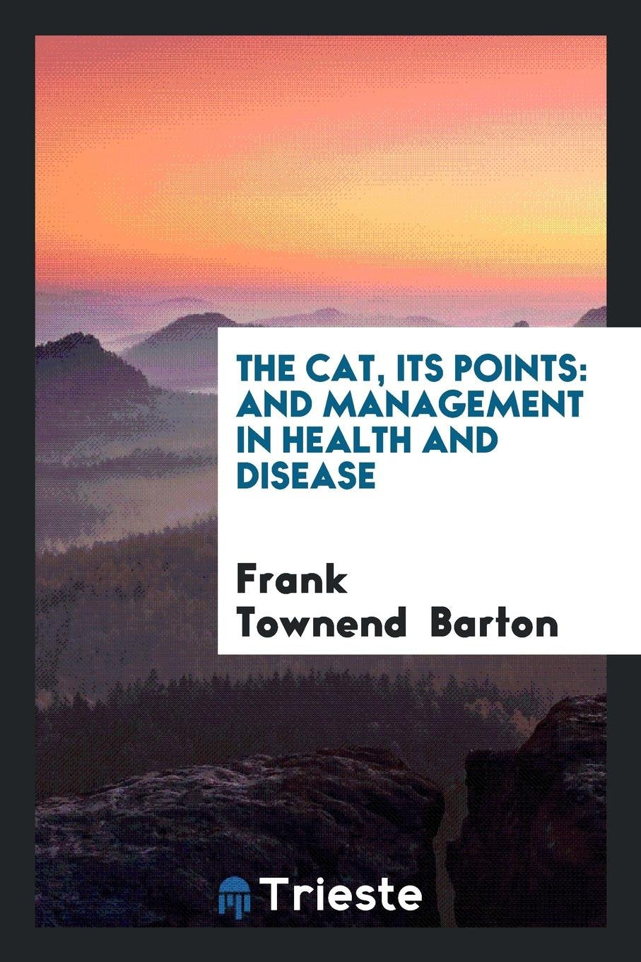 The Cat: Its Points: And Management in Health and Disease Social Sciences