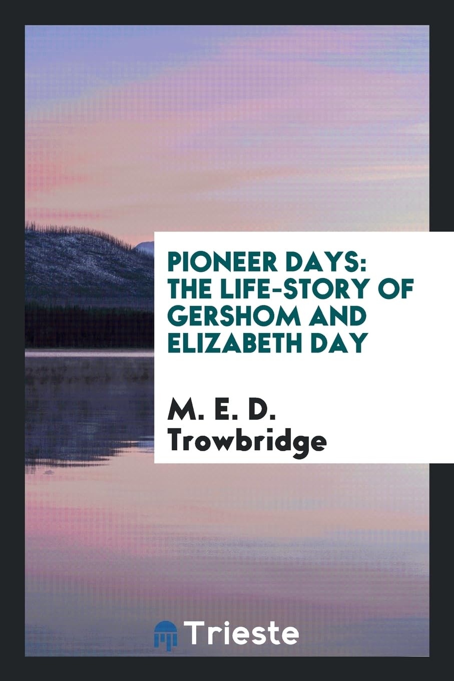 Pioneer Days: The Life-Story of Gershom and Elizabeth Day Books