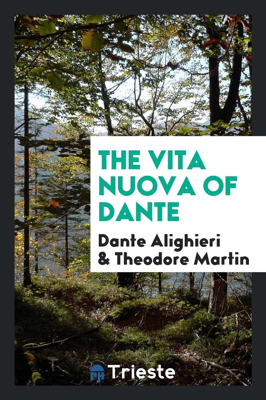 The Vita Nuova of Dante: Translated with Anintroduction and Notes by Theodore Martin Social Sciences