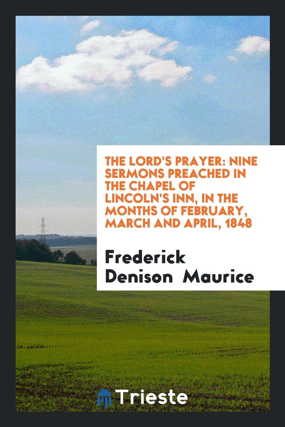 The Lord's Prayer: Nine Sermons Preached in the Chapel of Lincoln's Inn in ... Social Sciences