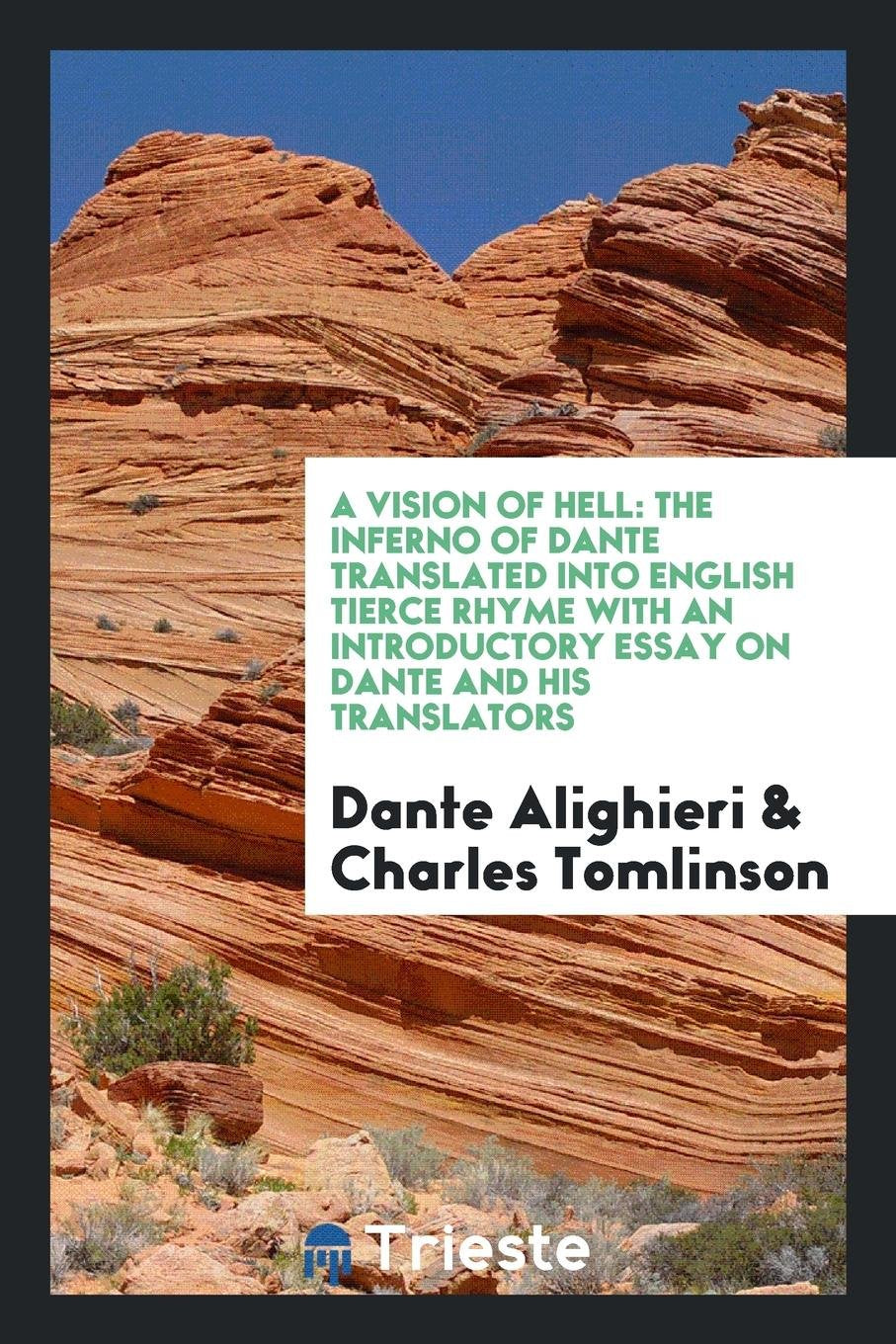 A Vision of Hell: The Inferno of Dante Translated Into English Tierce Rhyme with an Introductory ... Poetry