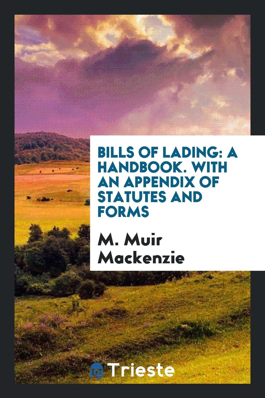 Bills of Lading: A Handbook. with an Appendix of Statutes and Forms Business, Finance & Career