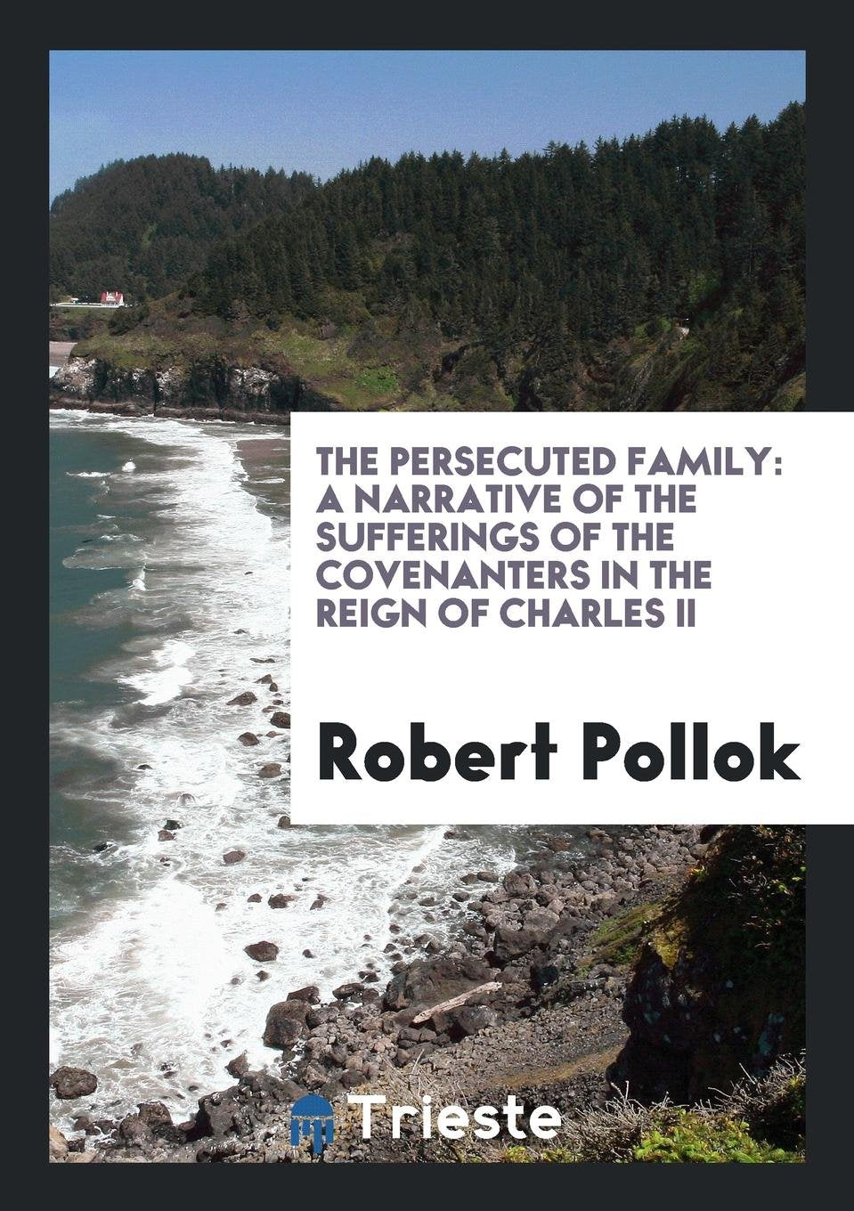 The Persecuted Family: A Narrative of the Sufferings of the Covenanters in the Reign of Charles II Memories