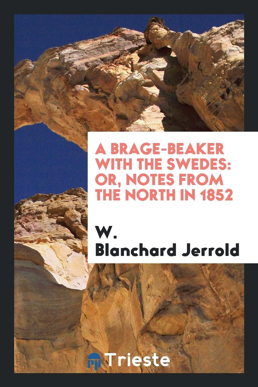 A Brage-Beaker with the Swedes: Or, Notes from the North in 1852 Social Sciences