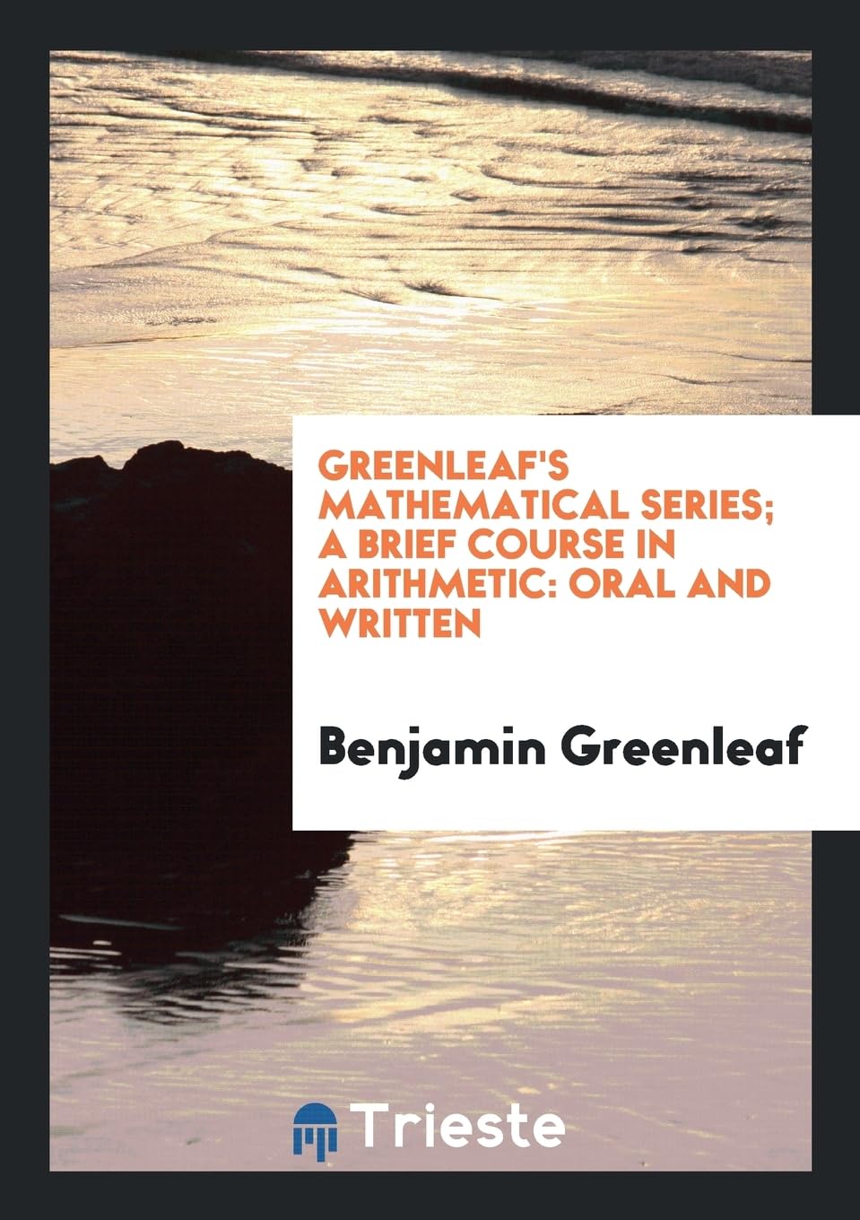 Greenleaf's Mathematical Series; A Brief Course in Arithmetic: Oral and Written Social Sciences