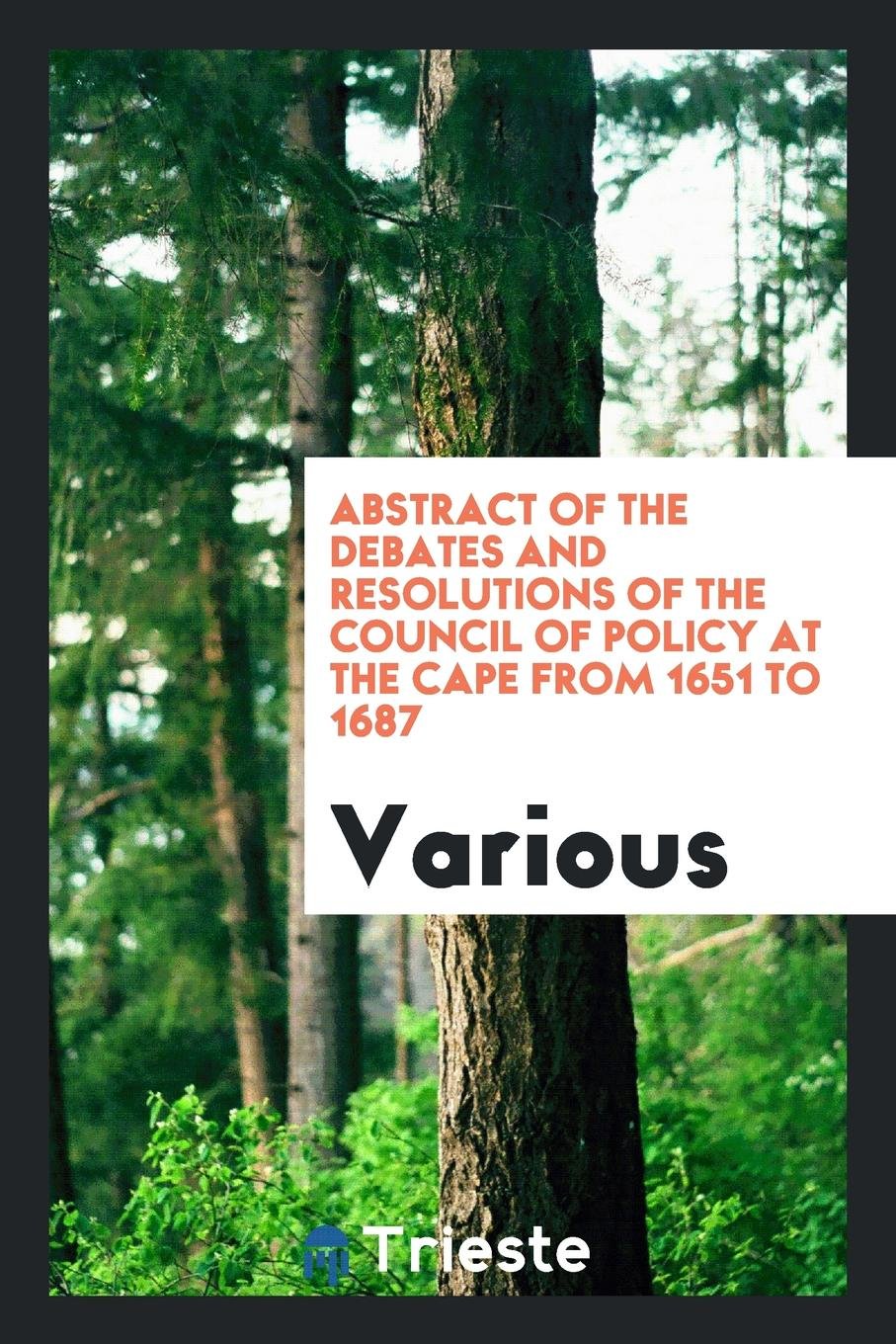 Abstract of the Debates and Resolutions of the Council of Policy at the Cape ... Social Sciences