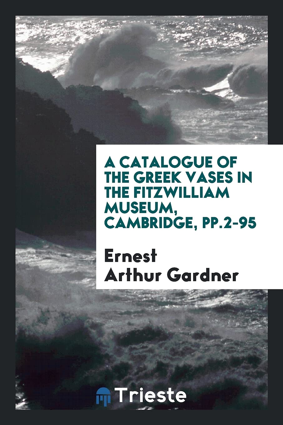 A Catalogue of the Greek Vases in the Fitzwilliam Museum, Cambridge, Pp.2-95 Social Sciences
