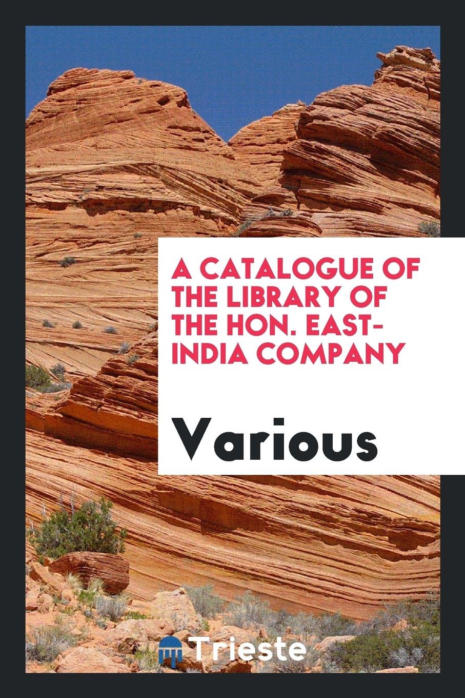 A Catalogue of the Library of the Hon. East-India Company Business, Finance & Career
