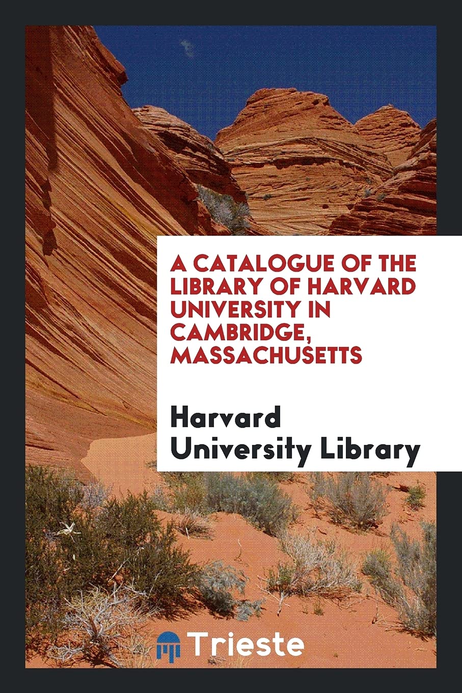 A Catalogue of the Library of Harvard University in Cambridge, Massachusetts Social Sciences