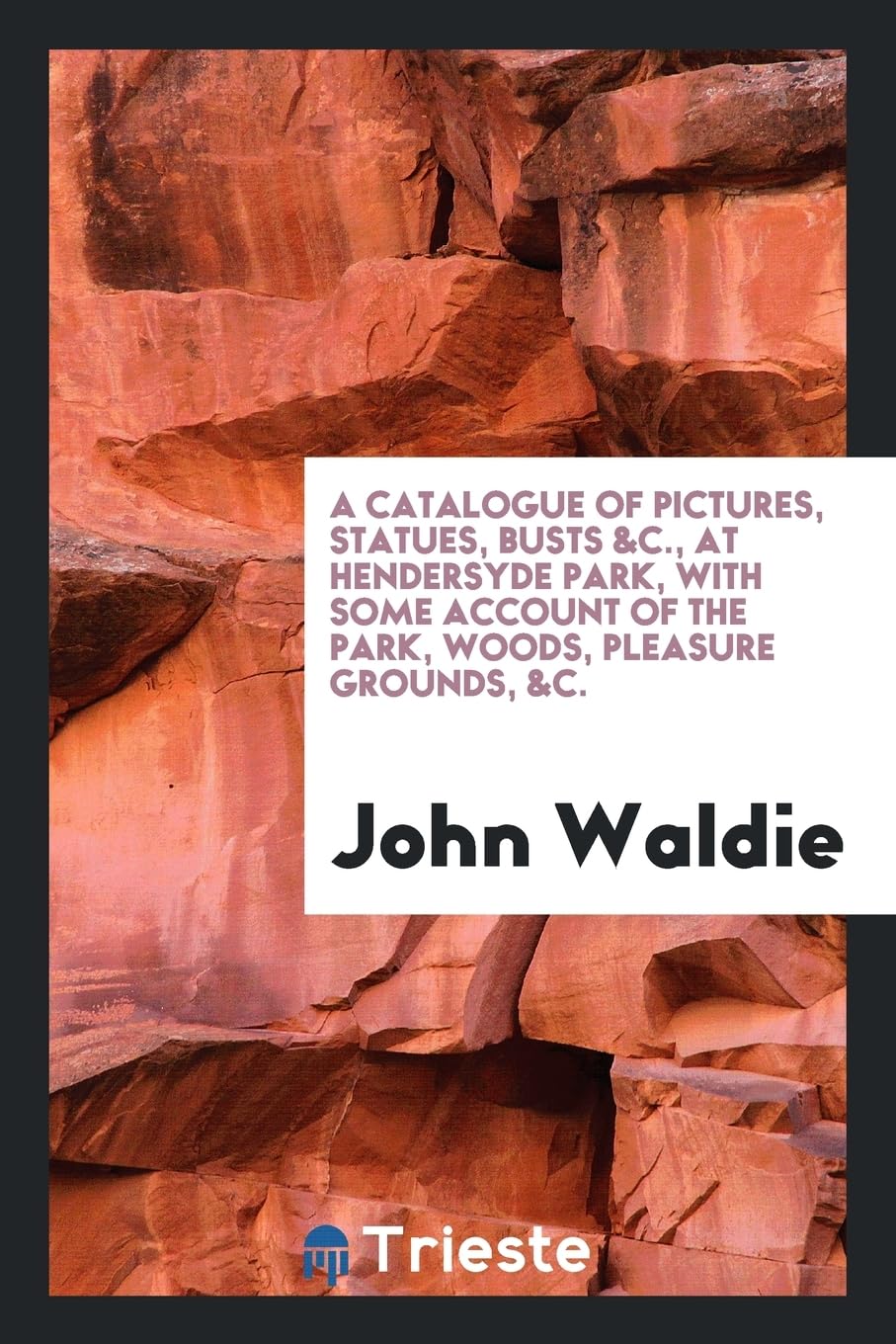 A Catalogue of Pictures, Statues, Busts &c., at Hendersyde Park, with Some Account of the Park, Woods, Pleasure Grounds, &c. Social Sciences