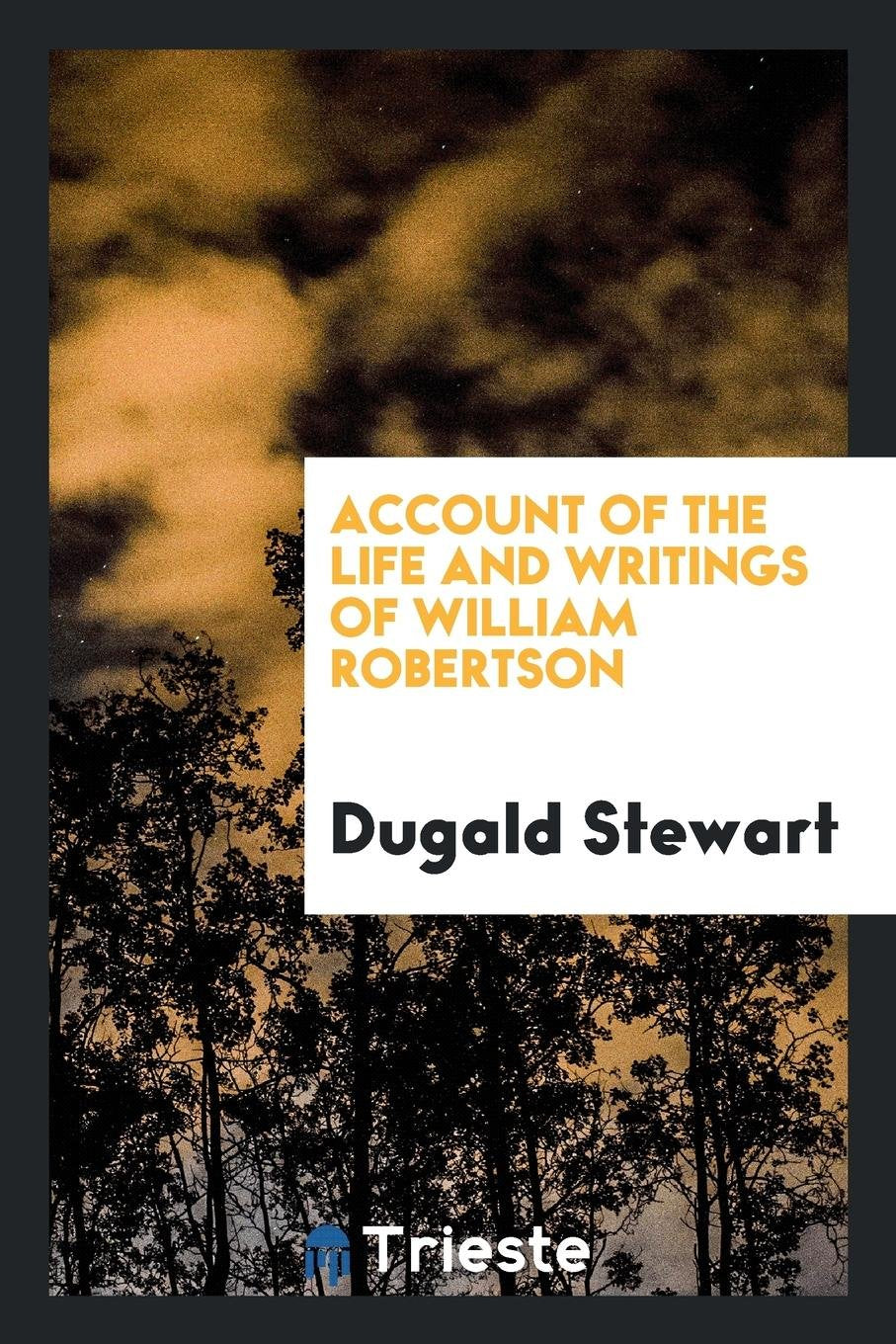 Account of the Life and Writings of William Robertson Essays & Short Stories