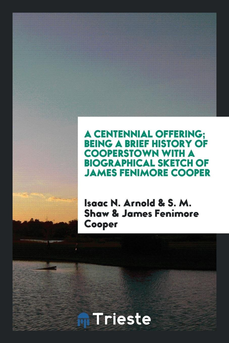 A Centennial Offering: Being a Brief History of Cooperstown with a Biographical Sketch of James ... Books