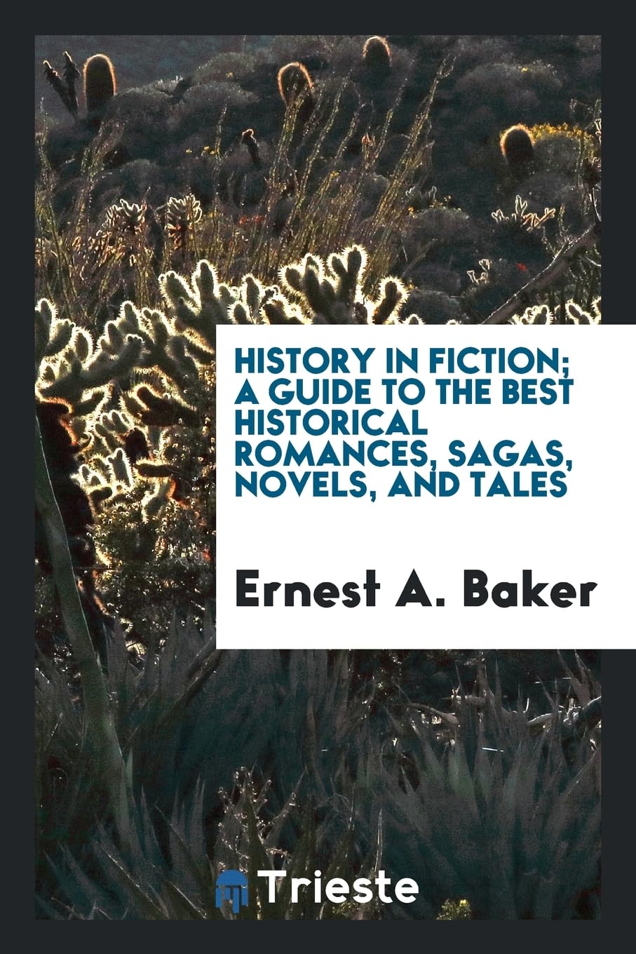 History in Fiction; A Guide to the Best Historical Romances, Sagas, Novels, and Tales Books