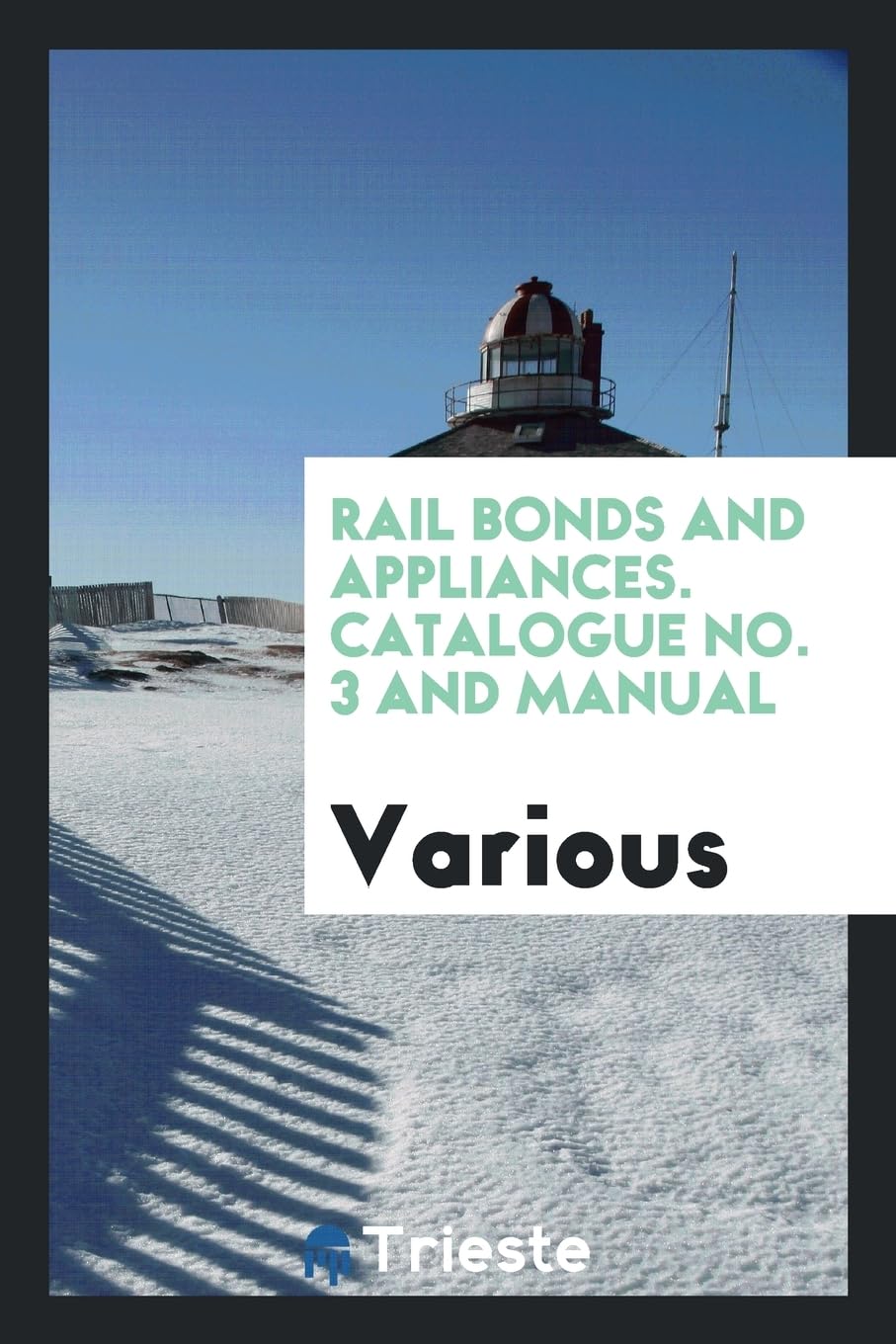 Rail bonds and appliances. Catalogue No. 3 and manual Politics & History